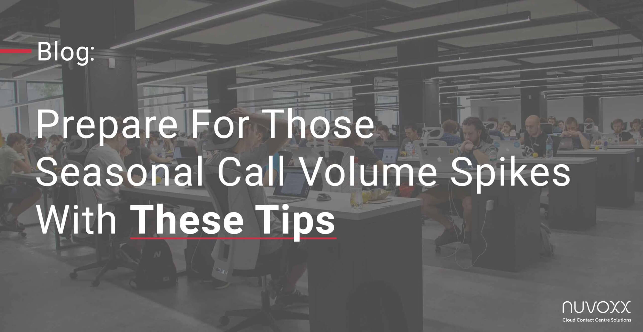 Seasonal Call Volume Spikes Prepare With These 9 Tips Nuvoxx Cloud